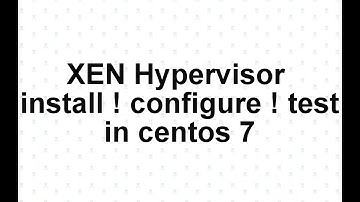 XEN Hypervisor in centos 7