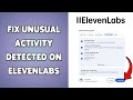 How To Fix Unusual Activity Detected On ElevenLabs | Resolve ElevenLabs Disabled Error 2026