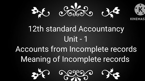 12th standard Accountancy Unit 1 "Meaning of incomplete records"