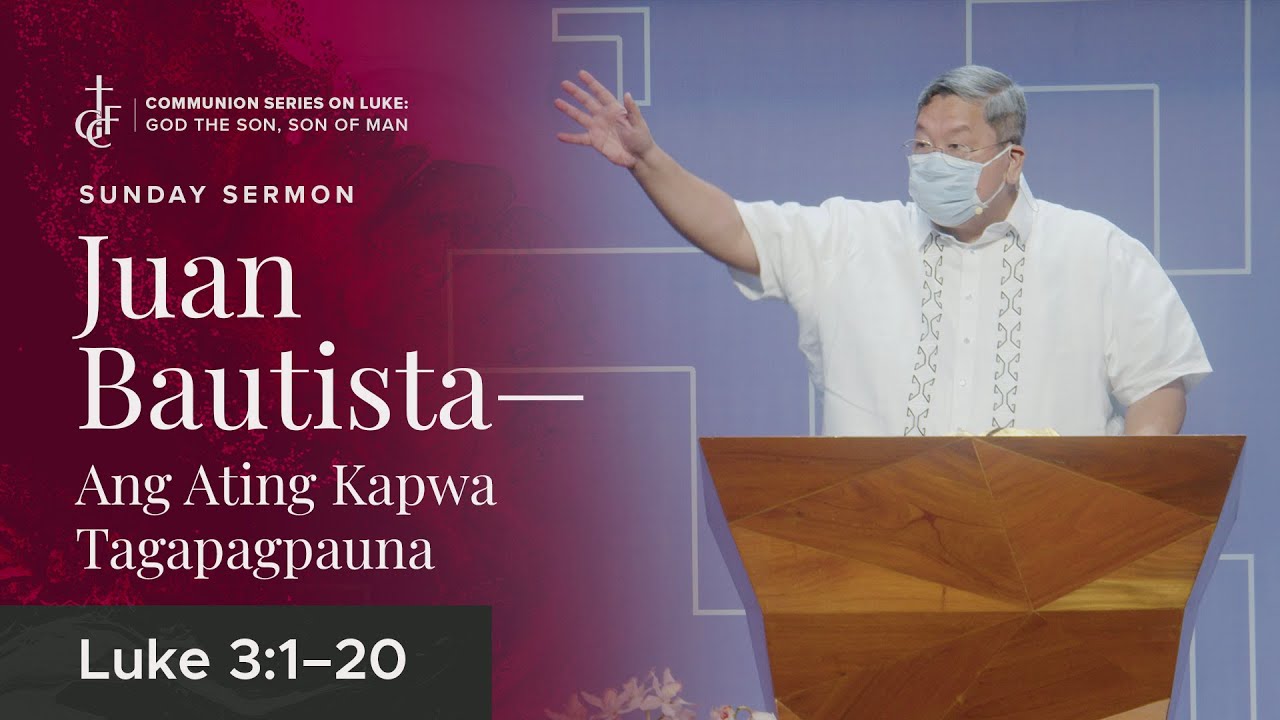 Sunday Sermon • Luke 3:1-20 • Juan Bautista — Ang Ating Kapwa Tagapagpauna