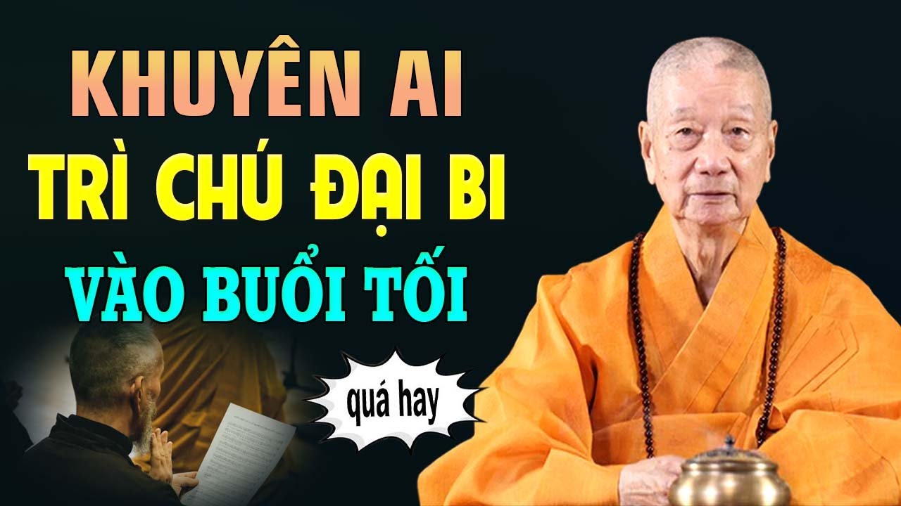 Khuyên Ai Trì Chú Đại Bi Vào Buổi Tối nhớ đừng bỏ lỡ bài dạy này (quan trọng) - Thầy Thích Trí Quảng