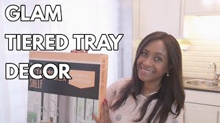 GLAM TIERED TRAY  DECOR | DECORATE WITH ME FINAL VIDEO