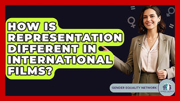 How Is Representation Different In International Films? - Gender Equality Network