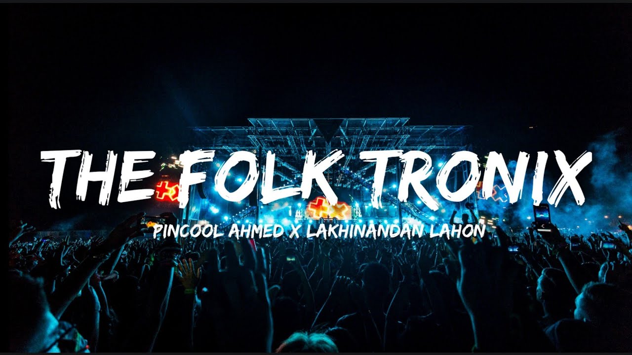New_Assamese_Edm_Song_-_THE_FOLK_TRONIX_(Bass_Boosted)_||_Pincool_Ahmed_x_Lakhinandan_Lahon