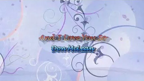 And I Love You So by Don McLean