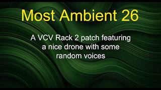 Most Ambient 26 - A VCV Rack 2 patch featuring a nice drone with some random voices