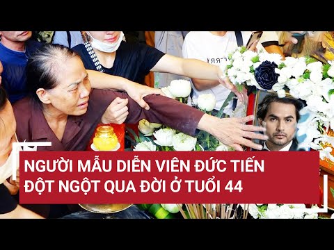 Người mẫu, diễn viên Đức Tiến đột ngột qua đời ở tuổi 44 sau cơn bạo bệnh