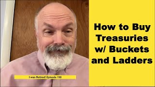 How to Buy Treasuries with Buckets and Ladders by I was Retired! 280 views 7 months ago 9 minutes, 26 seconds