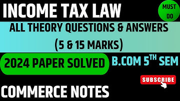 Income Tax Law 2024 | All Theory Questions & Answers (5 & 15 Marks) | BCom 5th Sem | PU | ✅🔥💯