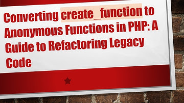 Converting create_function to Anonymous Functions in PHP: A Guide to Refactoring Legacy Code