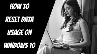 how to reset data usage on windows 10