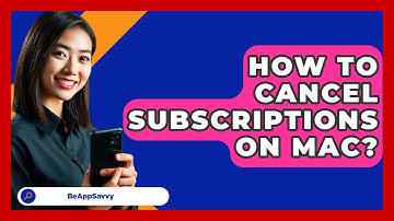 How To Cancel Subscriptions On Mac? - Be App Savvy