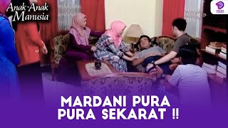 ADA AJA KELAKUAN ! MARDANI PURA PURA SEKARAT !! | ANAK-ANAK MANUSIA | EPS 64 (3/5)