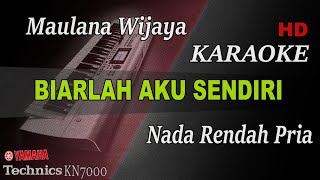 MAULANA WIJAYA - BIARLAH AKU SENDIRI ( NADA RENDAH ) || KARAOKE