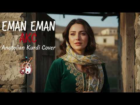 Eman Eman AKC Kürtçe Duygusal Ezgi Anatolian Kurdi Cover
