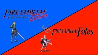Fire Emblem Echoes Versus Fire Emblem Fates