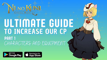 [Ni No Kuni: Cross Worlds] Ultimate Guide to Increase Our CP: Part 1 - CHARACTERS and EQUIPMENT