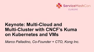 Keynote: Multi-Cloud and Multi-Cluster with CNCF’s Kuma on Kubernetes and VMs - Marco Palladino