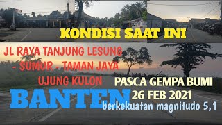 KONDISI SAAT INI JL RAYA TANJUNG LESUNG SUMUR UJUNG KULON BANTEN...