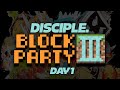 Disciple Block Party 3 [DAY 1]