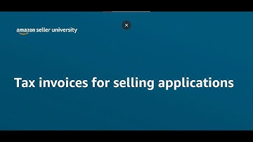 Tax Invoices for Selling Applications | Seller University | Amazon India