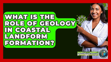 What Is The Role Of Geology In Coastal Landform Formation? - Earth Science Answers