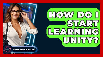 How Do I Start Learning Unity? - Emerging Tech Insider