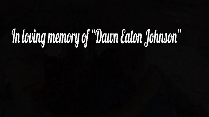 In loving memory of Dawn Eaton Johnson