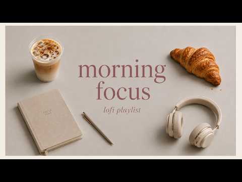 Morning Focus Lofi Playlist ☕ Calm Music for Study, Work & a Productive Day
