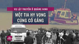 Nóng 24h: Vụ lật thuyền khiến 4 người mất tích ở Quảng Ninh, dù chỉ 1 tia hi vọng cũng vẫn đi tìm!