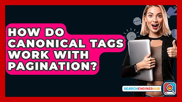 How Do Canonical Tags Work With Pagination? - SearchEnginesHub.com