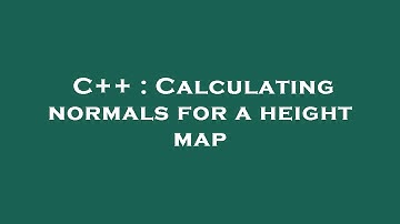 C++ : Calculating normals for a height map