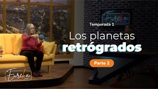 Planetas retrógrados Parte 2 • Eureka | Programa 2