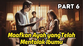 Download Lagu Part 6 Maafkan Ayah yang Telah Mentalak Ibumu MP3
