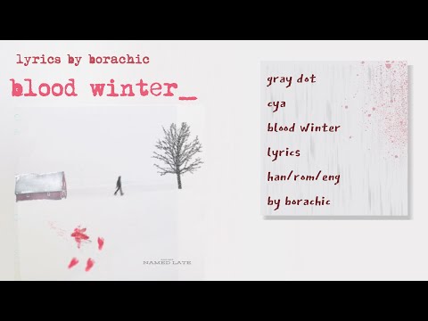 Gray Dot & CyA ‘Blood Winter’ Lyrics [HAN/ROM/ENG]