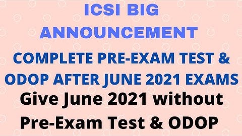 ICSI Imp Announcement - Temporary Relaxation of Pre-Exam Test & ODOP for June 2021 Exams