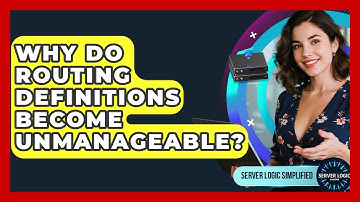 Why Do Routing Definitions Become Unmanageable? - Server Logic Simplified