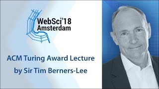 Sir Tim BernersLee 2016 ACM A.M. Turing Lecture 'What is the World Wide Web & what is its future?'