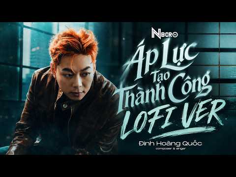 Áp lực tạo thành công - Lofi Ver - Đinh Hoàng Quốc | Official Music Video | Nboro Music
