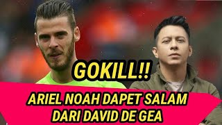 ARIEL NOAH DAPET SALAM DARI DAVID DE GEA KIPER MANCHESTER UNITED