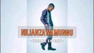 New Song | NILIANZA NA MUNGU By YOHANA ANTONY ( Song)