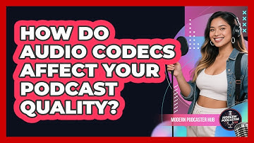 How Do Audio Codecs Affect Your Podcast Quality? - Modern Podcaster Hub