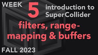 Filters, Range-Mapping & Buffers - Week 5 Fall 2023 MUS 499C - Intro to SuperCollider