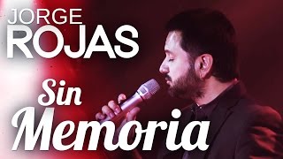 Video thumbnail of "Jorge Rojas - Sin Memoria | En Vivo en el Teatro Colonial"