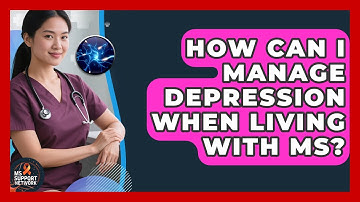 How Can I Manage Depression When Living With MS? - MS Support Network