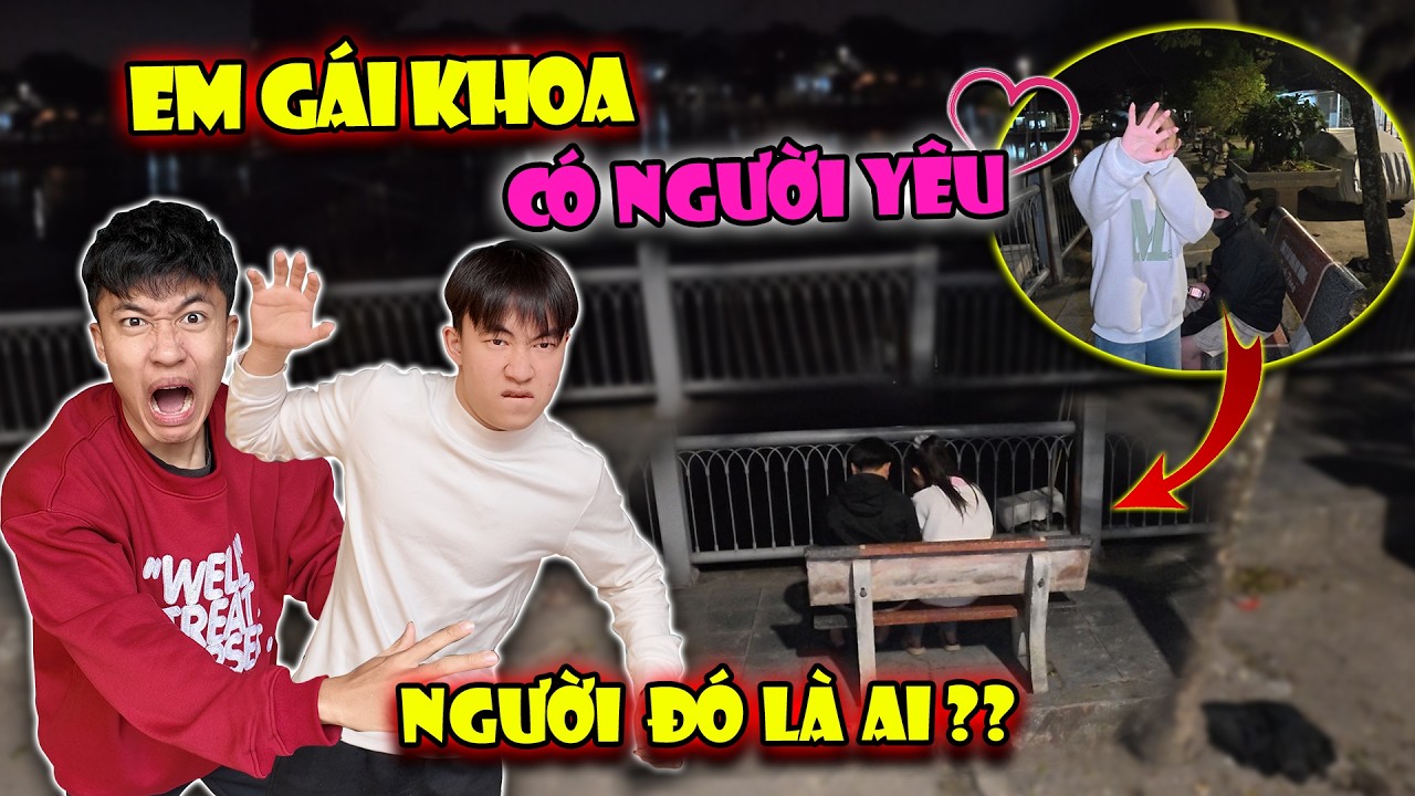 Khoa Khỏe Khoắn Phát Hiện Em Gái Mình Có Người Yêu - Rủ Team Đi Theo Dõi Và Cái Kết !!