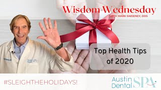Top Health Tips of 2020 | Wisdom Wednesday | Mark Sweeney, DDS | Austin, Tx | Ph:512-452-9296