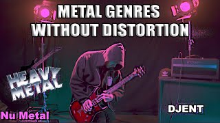 Metal GENRES Without Distortion