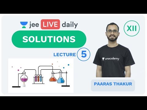 JEE Mains: Solutions L 5 | Class 12 | Unacademy JEE | IIT JEE Chemistry | Paaras Thakur