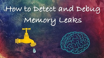 How to Detect and Debug Memory Leaks